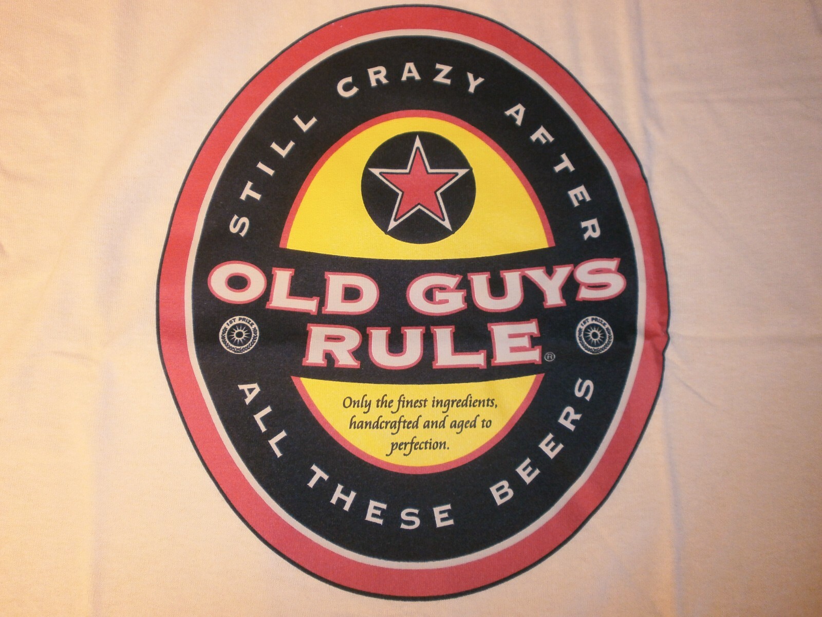 OLD GUYS RULE BEER LABEL "STILL CRAZY AFTER ALL THESE BEERS" TSHIRT