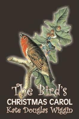 The Bird's Christmas Carol By Kate Douglas Wiggin, Fiction, Historical, Uni...