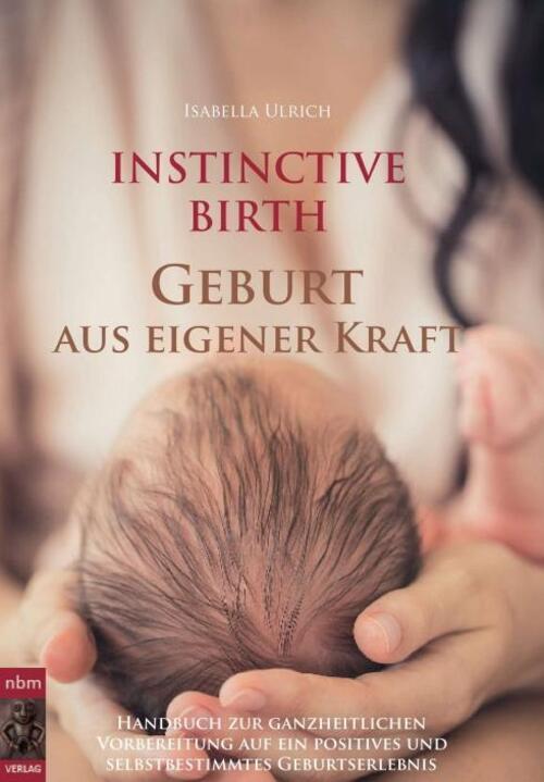 Isabella Ulrich | Instinctive Birth - Geburt Aus Eigener Kraft | Buch