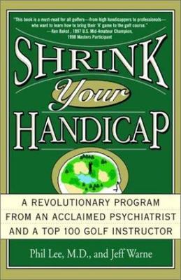 Shrink Your Handicap: A Revolutionary Program from an Acclaimed Psychiatrist and