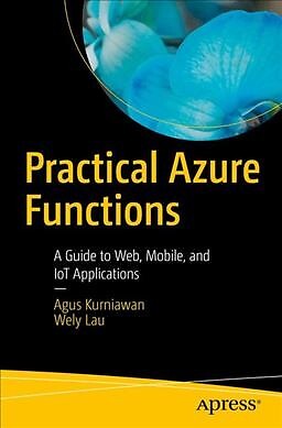 Practical Azure Functions : A Guide to Web, Mobile, and Iot Applications, Pap...