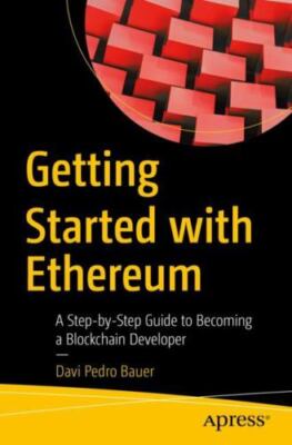 Getting Started with Ethereum: A Step-by-Step Guide to Becoming a Blockchain Dev