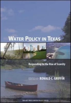 Water Policy in Texas : Responding to the Rise of Scarcity, Hardcover by Grif...