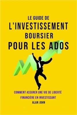 Le Guide de L'investissement Boursier Pour Les Adolescents: Comment Assurer Une
