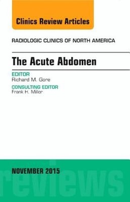 The Acute Abdomen, an Issue of Radiologic Clinics of North America: Volume 53-6