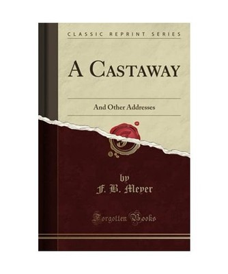 A Castaway: And Other Addresses [Classic Reprint]: And Other Addresses 