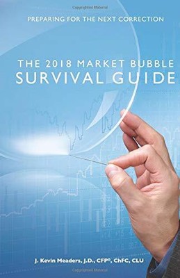 THE 2018 MARKET BUBBLE SURVIVAL GUIDE: PREPARING FOR THE By J. Kevin Meaders NEW