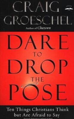 Dare to Drop the Pose: Ten Things Christians Think but Are A - VERY GOOD