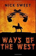 WAYS OF THE WEST By Nick Sweet **BRAND NEW**