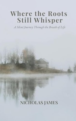 Where the Roots Still Whisper: A Silent Journey Through -  NEW Nicholas James 20