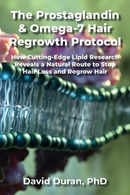 The Prostaglandin & Omega-7 Hair Regrowth Protocol: How Cutting-Edge Lipid Resea
