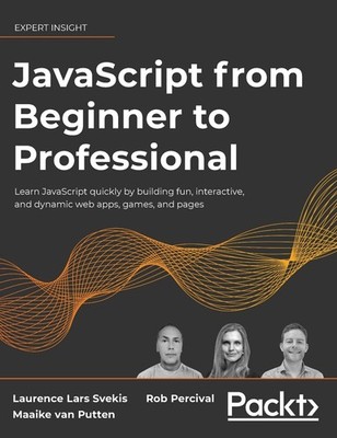 JavaScript from Beginner to Professional: Learn JavaScript quickly by buildi...