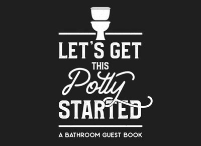 Let's Get This Potty Started A Bathroom Guest Book: Humorous Bathroom Decor and
