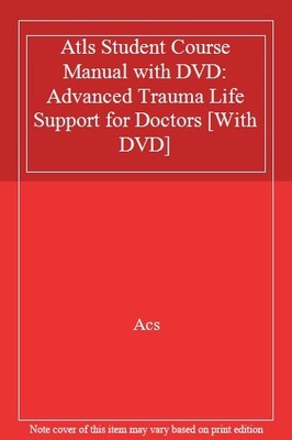 Atls Student Course Manual with DVD: Advanced Trauma Life Support for Doctors ,