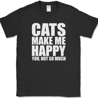 Cats Make Me Happy You Not So Much T-Shirt Funny Kitten Cat Lover Humor Tee