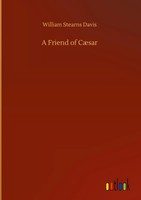 William Stearns Davis | A Friend Of CæSar | Buch | Englisch (2020) | 384 S.