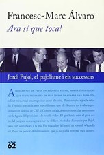 Ara sí que toca!: Jordi Pujol, el pujolisme i els successors, Francesc-Marc Álva