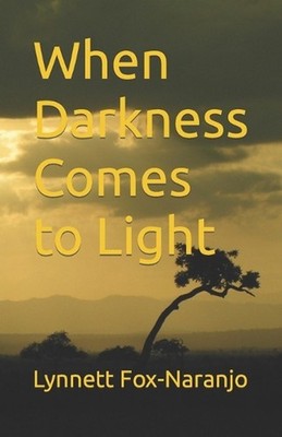 When Darkness Comes to Light by Lynnett Fox-Naranjo Paperback Book