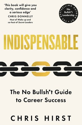 Indispensable The No Bullsh t Guide to Career Success Chris Hirst Taschenbuch