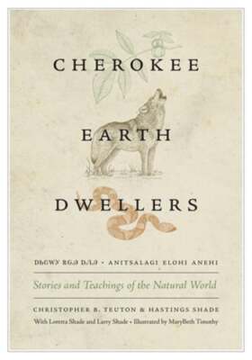 Cherokee Earth Dwellers: Stories and Teachings of the Natural World by Teuton