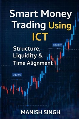 Smart Money Trading Using ICT Structure, Liquidity & Time Alignment: An Advanced