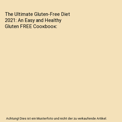 The Ultimate Gluten-Free Diet 2021: An Easy and Healthy Gluten FREE Cooкbooк, 