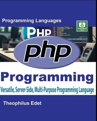 PHP-Programmierung: Vielseitige, serverseitige, Mehrzweck-Programmiersprache von T