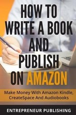 Entrepreneur Publishing How To Write A Book And Publish On Amazon (Tascabile)