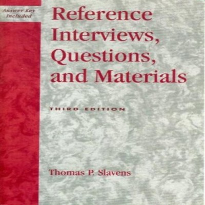 Reference Interviews Questions and Materials Thomas P. Slavens Pa