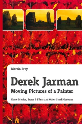 Derek Jarman - Moving Pictures of a Painter | Martin Frey | Taschenbuch | 2016