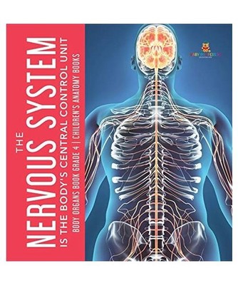 The Nervous System Is the Body's Central Control Unit | Body Organs Book Grade 4