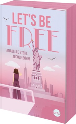 Nicole Böhm; Anabelle Stehl | Let's Be Free | limitierter Farbschnitt (TB)