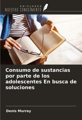 Denis Murray | Consumo de sustancias por parte de los adolescentes En busca...