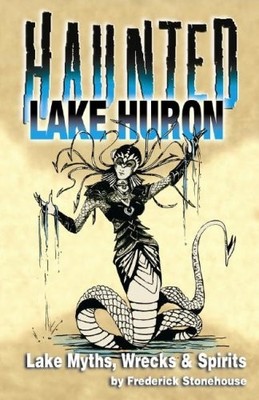 HAUNTED LAKE HURON By Frederick Stonehouse & Joy Morgan Dey **BRAND NEW**