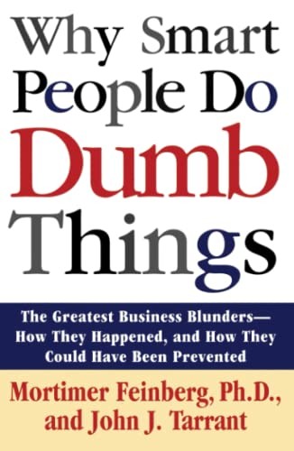 Why Smart People Do Dumb Things,Mortimer R. Feinberg,John J. Tar