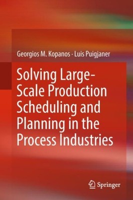 Solving Large-scale Production Scheduling and Planning in the Process Industr...
