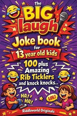 The BIG laugh Joke book for 13 year old kids: 100 plus Amazing Rib Ticklers and 