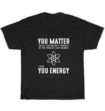 You Matter Then You Energy T-Shirt