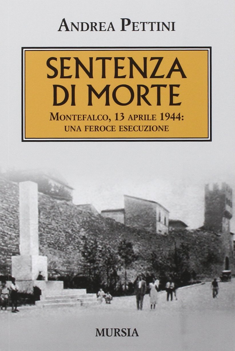9788842553557 Sentenza di morte. Montefalco, 13 aprile 1944: una...ce esecuzione