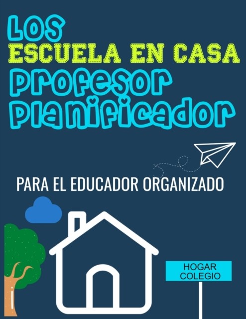 Los ESCUELA EN CASA Profesor Planificador by The Life Graduate Publishing Group