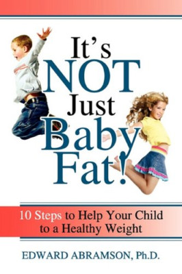 It's Not Just Baby Fat!: 10 Steps to Help Your Child to - Paperback NEW Abramson