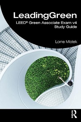 Leading Green: Leed Green Associate Exam V4 Study Guid - NEU Lorne Mlotek 2023