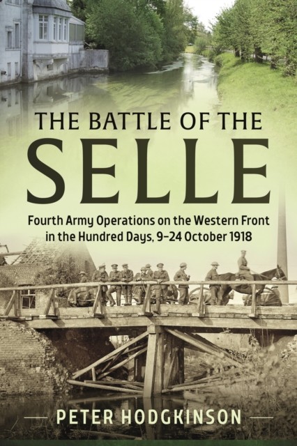 The Battle of the Selle by Peter Hodgkinson (Paperback Book)
