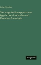 ber einige Berhrungspunkte der gyptischen, Griechischen und Rmischen Chronologie