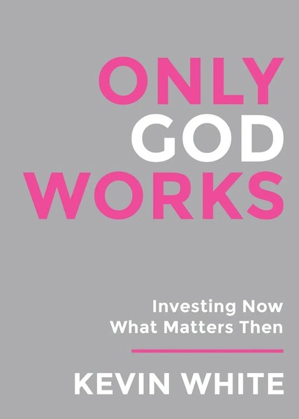Only God Works Investing Now What Matters Then Kevin White Taschenbuch Englisch-image