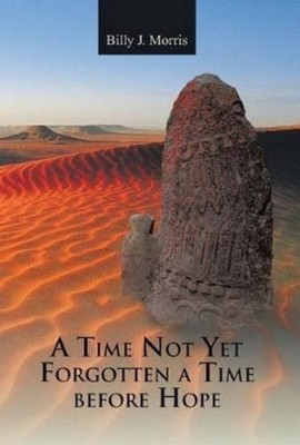 Billy J Morris A Time Not Yet Forgotten a Time Before Hope (Gebundene Ausgabe)