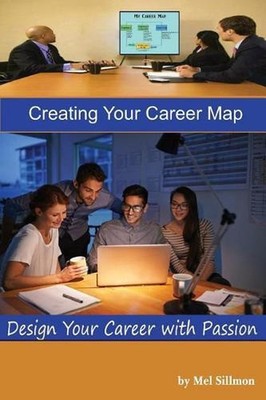 Creating Your Career Map: Design Your Career with Passion by Mel Sillmon (Englis