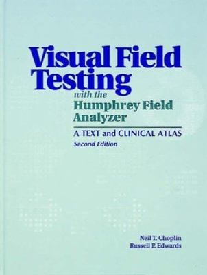 Visual Field Testing with the Humphrey Field Analyzer: A Text and Clinical Atlas