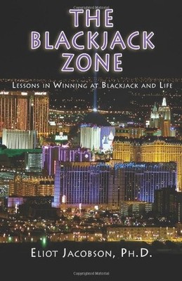 THE BLACKJACK ZONE: LESSONS IN WINNING IN BLACKJACK AND By Jacobson Eliot Ph.d.
