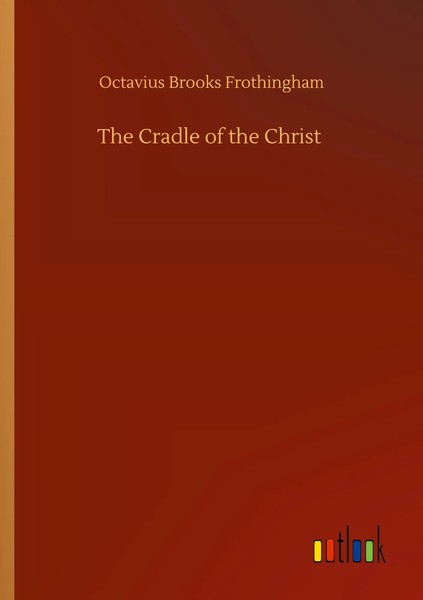 Octavius Brooks Frothingham | The Cradle Of The Christ | Taschenbuch | Englisch-image